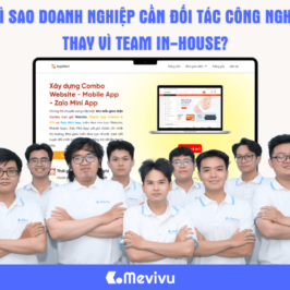 Vì sao doanh nghiệp cần đối tác công nghệ thay vì team in-house?