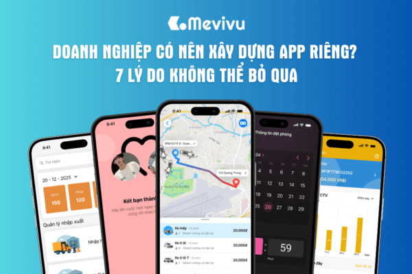 Doanh nghiệp có nên xây dựng app riêng? 7 lý do không thể bỏ qua